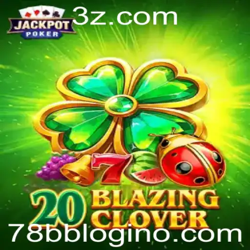 Descubra o Entusiasmante Jogo 20BlazingClover e Saiba Tudo Sobre o 78bb Login